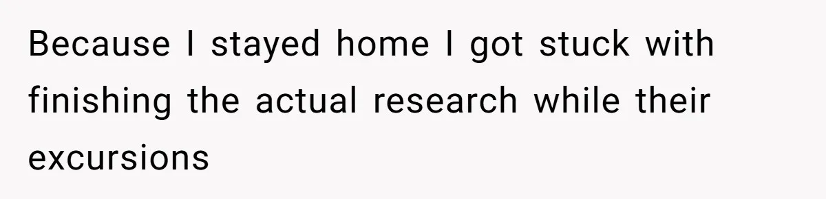 Because I stayed home I got stuck with finishing the actual research while their excursions