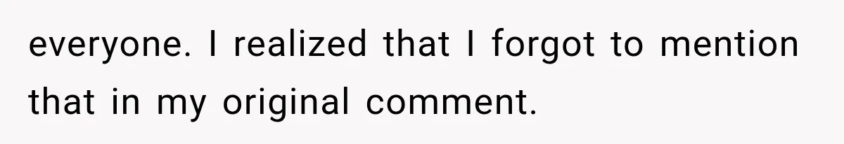 everyone. I realized that I forgot to mention that in my original comment.