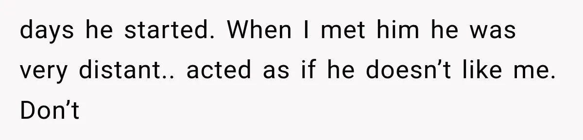 Coworker Humiliates Her Behind Closed Doors, Then Her Hidden Camera Reveals Everyone Involved days he started. When I met him he was very distant.. acted as if he doesn’t like me. Don’t