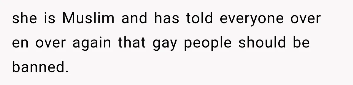 Coworker Humiliates Her Behind Closed Doors, Then Her Hidden Camera Reveals Everyone Involved she is Muslim and has told everyone over en over again that gay people should be banned.