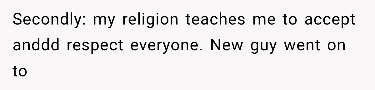 Coworker Humiliates Her Behind Closed Doors, Then Her Hidden Camera Reveals Everyone Involved Secondly: my religion teaches me to accept anddd respect everyone. New guy went on to