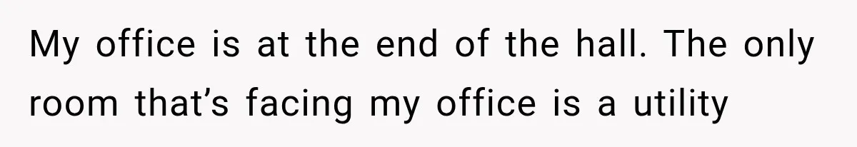 Coworker Humiliates Her Behind Closed Doors, Then Her Hidden Camera Reveals Everyone Involved My office is at the end of the hall. The only room that’s facing my office is a utility