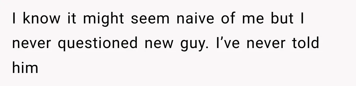 Coworker Humiliates Her Behind Closed Doors, Then Her Hidden Camera Reveals Everyone Involved I know it might seem naive of me but I never questioned new guy. I’ve never told him