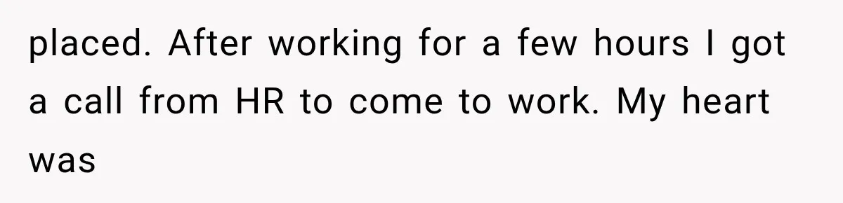 Coworker Humiliates Her Behind Closed Doors, Then Her Hidden Camera Reveals Everyone Involved placed. After working for a few hours I got a call from HR to come to work. My heart was