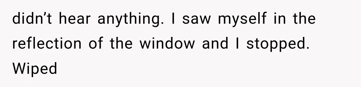 Coworker Humiliates Her Behind Closed Doors, Then Her Hidden Camera Reveals Everyone Involved didn’t hear anything. I saw myself in the reflection of the window and I stopped. Wiped