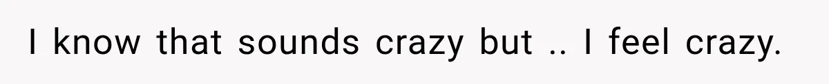 Coworker Humiliates Her Behind Closed Doors, Then Her Hidden Camera Reveals Everyone Involved I know that sounds crazy but .. I feel crazy.