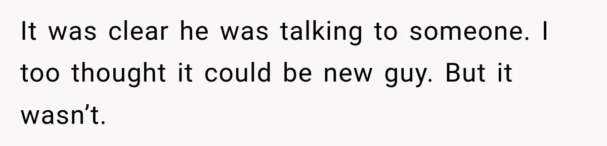 Coworker Humiliates Her Behind Closed Doors, Then Her Hidden Camera Reveals Everyone Involved It was clear he was talking to someone. I too thought it could be new guy. But it wasn’t.
