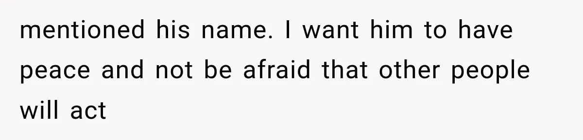 Coworker Humiliates Her Behind Closed Doors, Then Her Hidden Camera Reveals Everyone Involved mentioned his name. I want him to have peace and not be afraid that other people will act