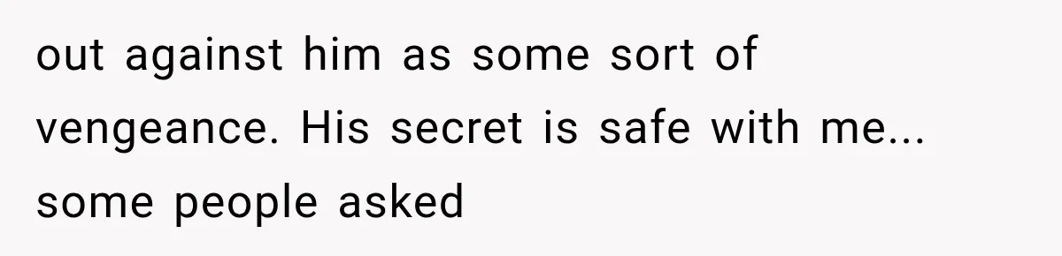 Coworker Humiliates Her Behind Closed Doors, Then Her Hidden Camera Reveals Everyone Involved out against him as some sort of vengeance. His secret is safe with me... some people asked