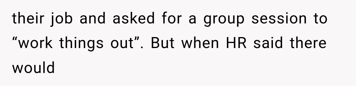 Coworker Humiliates Her Behind Closed Doors, Then Her Hidden Camera Reveals Everyone Involved their job and asked for a group session to “work things out”. But when HR said there would
