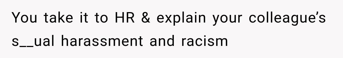 Coworker Humiliates Her Behind Closed Doors, Then Her Hidden Camera Reveals Everyone Involved You take it to HR & explain your colleague’s s__ual harassment and racism