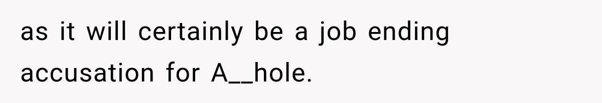Coworker Humiliates Her Behind Closed Doors, Then Her Hidden Camera Reveals Everyone Involved as it will certainly be a job ending accusation for A__hole.