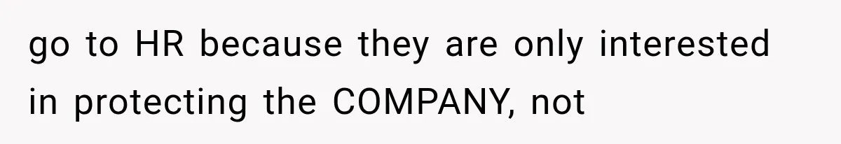 Coworker Humiliates Her Behind Closed Doors, Then Her Hidden Camera Reveals Everyone Involved go to HR because they are only interested in protecting the COMPANY, not