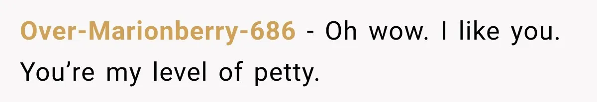 Coworker Humiliates Her Behind Closed Doors, Then Her Hidden Camera Reveals Everyone Involved Over-Marionberry-686 − Oh wow. I like you. You’re my level of petty.