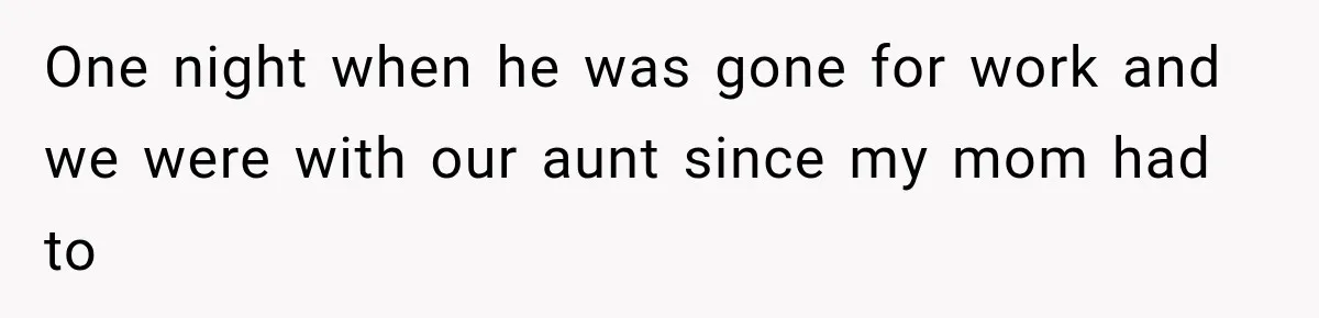 ather Abandons His Daughter for Years, Then Returns Expecting Her to “Fix” Their Relationship One night when he was gone for work and we were with our aunt since my mom had to