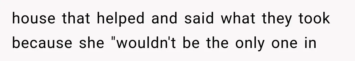 ather Abandons His Daughter for Years, Then Returns Expecting Her to “Fix” Their Relationship house that helped and said what they took because she "wouldn't be the only one in