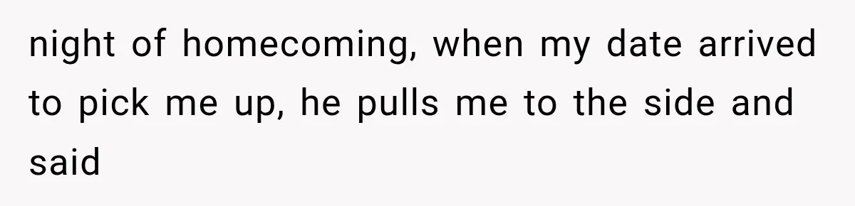 ather Abandons His Daughter for Years, Then Returns Expecting Her to “Fix” Their Relationship night of homecoming, when my date arrived to pick me up, he pulls me to the side and said