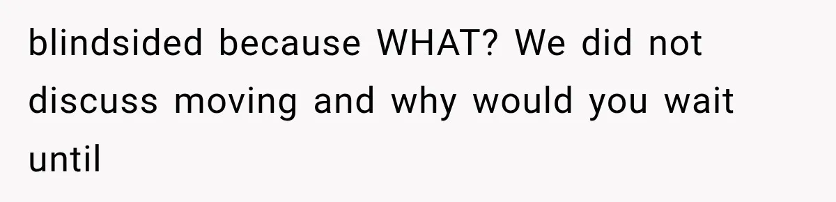 ather Abandons His Daughter for Years, Then Returns Expecting Her to “Fix” Their Relationship blindsided because WHAT? We did not discuss moving and why would you wait until