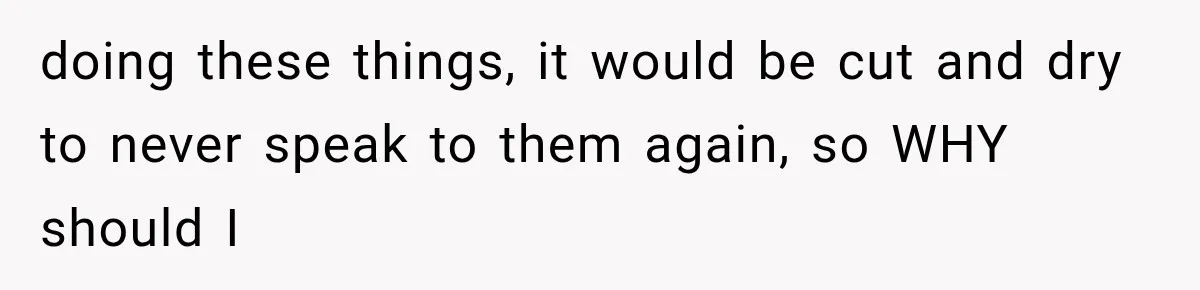 ather Abandons His Daughter for Years, Then Returns Expecting Her to “Fix” Their Relationship doing these things, it would be cut and dry to never speak to them again, so WHY should I