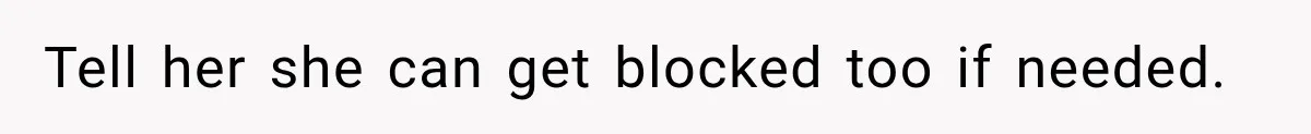 ather Abandons His Daughter for Years, Then Returns Expecting Her to “Fix” Their Relationship Tell her she can get blocked too if needed.