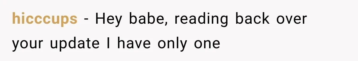 hicccups − Hey babe, reading back over your update I have only one