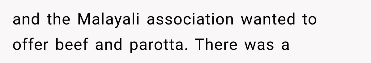 and the Malayali association wanted to offer beef and parotta. There was a