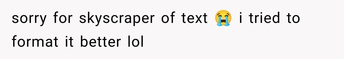 sorry for skyscraper of text 😭 i tried to format it better lol