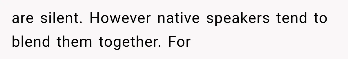 are silent. However native speakers tend to blend them together. For