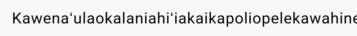 Kawenaʻulaokalaniahiʻiakaikapoliopelekawahineʻaihonuaināleilehuaapele.