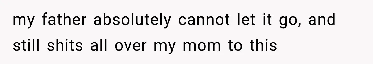 Dad Blames Mom for His Daughter’s Mistakes, Until She Exposes the Truth at Dinner my father absolutely cannot let it go, and still shits all over my mom to this