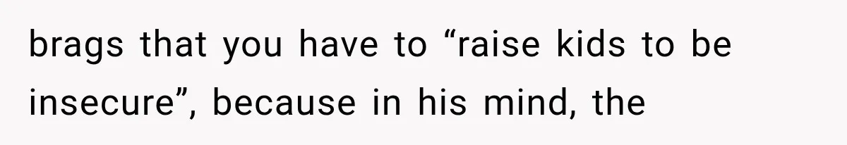 Dad Blames Mom for His Daughter’s Mistakes, Until She Exposes the Truth at Dinner brags that you have to “raise kids to be insecure”, because in his mind, the