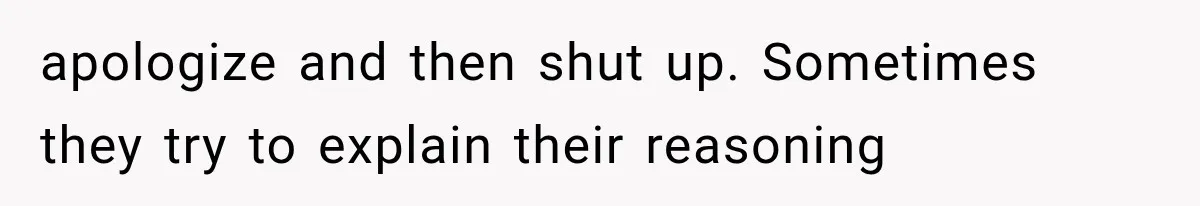 Woman Assumes Teen Is Pregnant, Then Learns the Painful Truth Behind Her “Baby Bump” apologize and then shut up. Sometimes they try to explain their reasoning