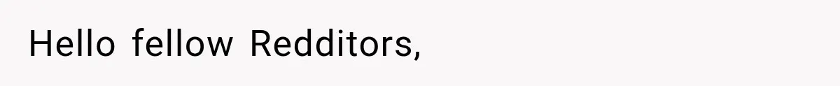 Hello fellow Redditors,