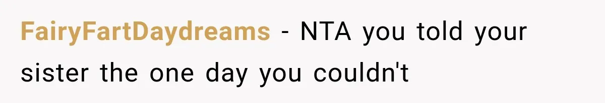 FairyFartDaydreams − NTA you told your sister the one day you couldn't