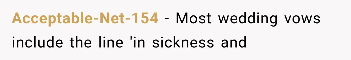 Acceptable-Net-154 − Most wedding vows include the line 'in sickness and