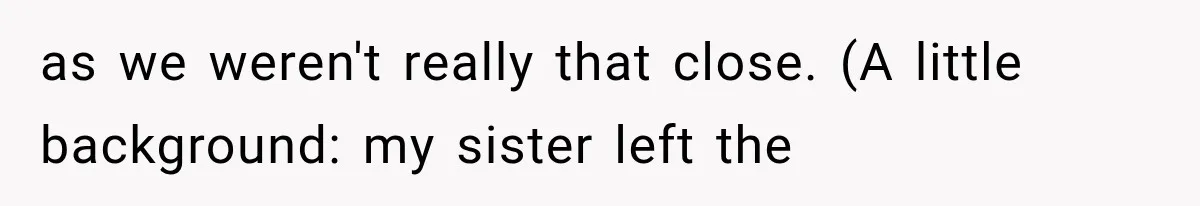 Sister Demands Labor Updates, Then Cuts Contact When the Baby Arrives Without Warning as we weren't really that close. (A little background: my sister left the