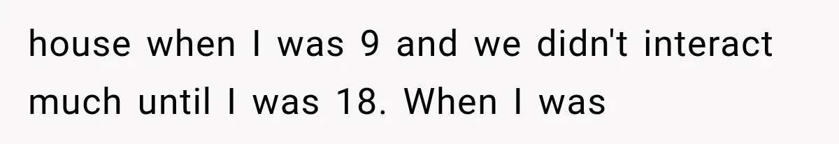 Sister Demands Labor Updates, Then Cuts Contact When the Baby Arrives Without Warning house when I was 9 and we didn't interact much until I was 18. When I was