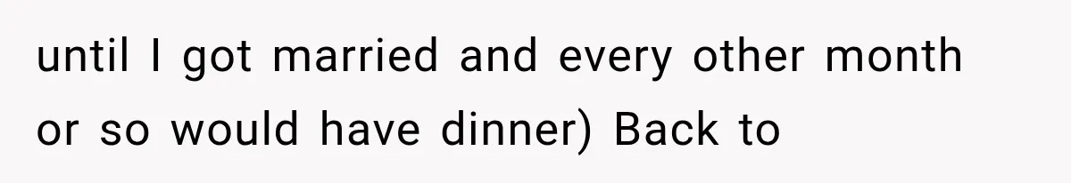 Sister Demands Labor Updates, Then Cuts Contact When the Baby Arrives Without Warning until I got married and every other month or so would have dinner) Back to
