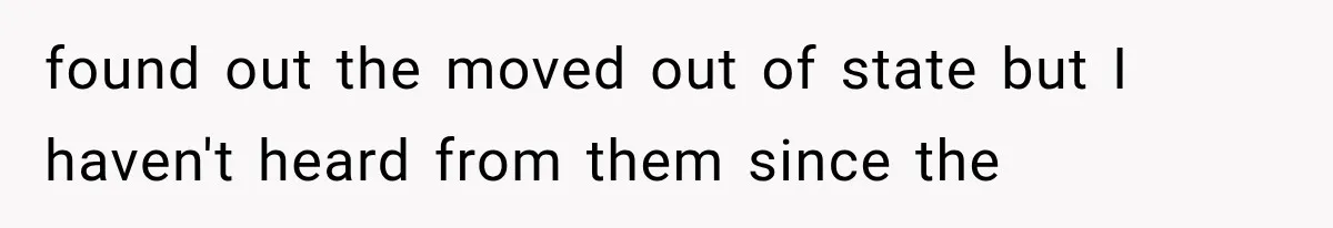 Sister Demands Labor Updates, Then Cuts Contact When the Baby Arrives Without Warning found out the moved out of state but I haven't heard from them since the