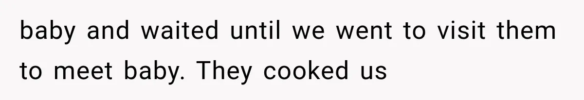 Sister Demands Labor Updates, Then Cuts Contact When the Baby Arrives Without Warning baby and waited until we went to visit them to meet baby. They cooked us