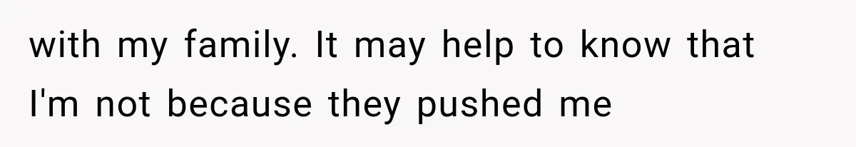 Sister Demands Labor Updates, Then Cuts Contact When the Baby Arrives Without Warning with my family. It may help to know that I'm not because they pushed me