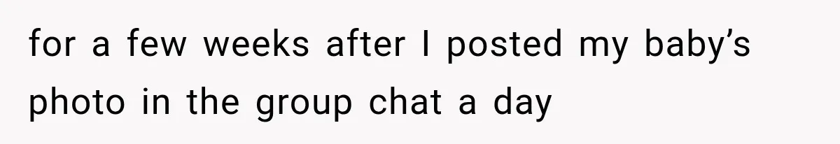 Sister Demands Labor Updates, Then Cuts Contact When the Baby Arrives Without Warning for a few weeks after I posted my baby’s photo in the group chat a day