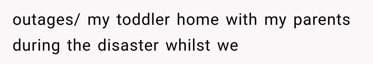 Sister Demands Labor Updates, Then Cuts Contact When the Baby Arrives Without Warning outages/ my toddler home with my parents during the disaster whilst we