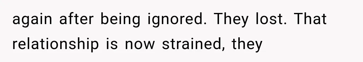 Sister Demands Labor Updates, Then Cuts Contact When the Baby Arrives Without Warning again after being ignored. They lost. That relationship is now strained, they