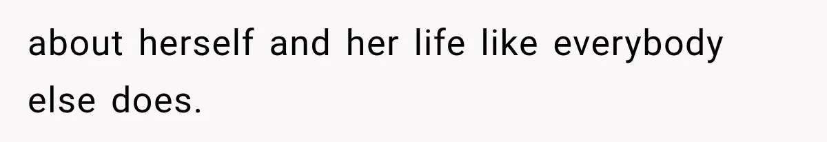 Sister Demands Labor Updates, Then Cuts Contact When the Baby Arrives Without Warning about herself and her life like everybody else does.