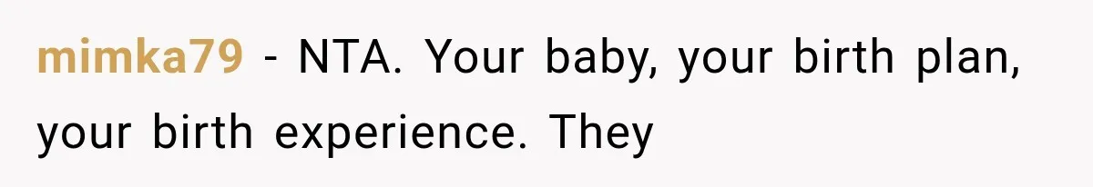 Sister Demands Labor Updates, Then Cuts Contact When the Baby Arrives Without Warning mimka79 − NTA. Your baby, your birth plan, your birth experience. They