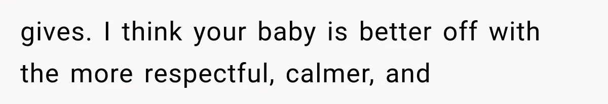Sister Demands Labor Updates, Then Cuts Contact When the Baby Arrives Without Warning gives. I think your baby is better off with the more respectful, calmer, and