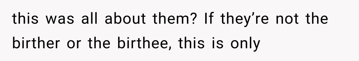 Sister Demands Labor Updates, Then Cuts Contact When the Baby Arrives Without Warning this was all about them? If they’re not the birther or the birthee, this is only