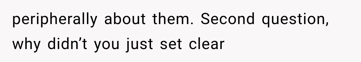 Sister Demands Labor Updates, Then Cuts Contact When the Baby Arrives Without Warning peripherally about them. Second question, why didn’t you just set clear