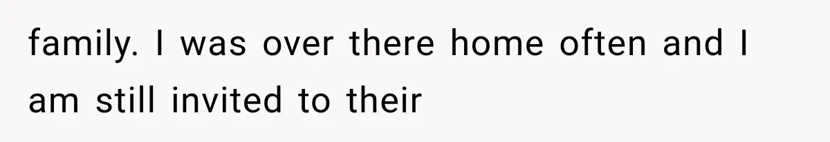 Woman Refuses to Be a Bridesmaid, Then Tells the Bride Why Nobody Else Said Yes Either family. I was over there home often and I am still invited to their